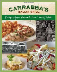 Carrabba’s Italian Grill: Recipes from Around Our Family Table