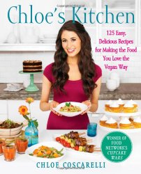 Chloe’s Kitchen: 125 Easy, Delicious Recipes for Making the Food You Love the Vegan Way