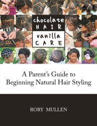 Chocolate Hair Vanilla Care: A Parent’s Guide to Beginning Natural Hair Styling