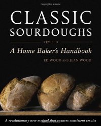 Classic Sourdoughs, Revised: A Home Baker’s Handbook