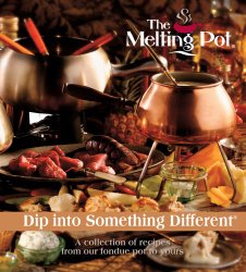 Dip Into Something Different: A Collection of Recipes from Our Fondue Pot to Yours