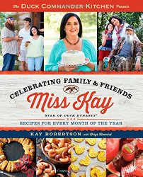 Duck Commander Kitchen Presents Celebrating Family and Friends: Recipes for Every Month of the Year