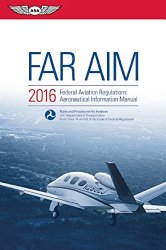 FAR/AIM 2016: Federal Aviation Regulations/Aeronautical Information Manual (FAR/AIM series)