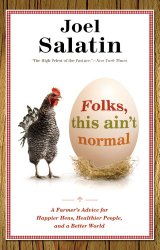 Folks, This Ain’t Normal: A Farmer’s Advice for Happier Hens, Healthier People, and a Better World