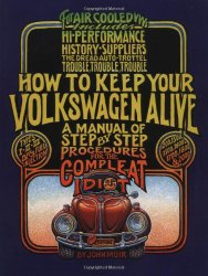How to Keep Your Volkswagen Alive: A Manual of Step-by-Step Procedures for the Compleat Idiot