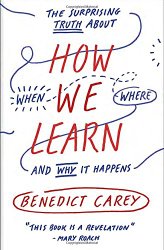 How We Learn: The Surprising Truth About When, Where, and Why It Happens