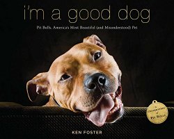 I’m a Good Dog: Pit Bulls, America’s Most Beautiful (and Misunderstood) Pet