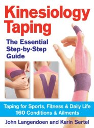 Kinesiology Taping The Essential Step-By-Step Guide: Taping for Sports, Fitness and Daily Life  – 160 Conditions and Ailments