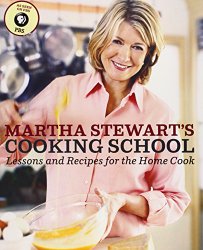 Martha Stewart’s Cooking School: Lessons and Recipes for the Home Cook