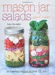 Mason Jar Salads and More: 50 Layered Lunches to Grab and Go