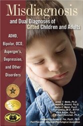 Misdiagnosis and Dual Diagnoses of Gifted Children and Adults: ADHD, Bipolar, Ocd, Asperger’s, Depression, and Other Disorders