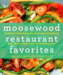 Moosewood Restaurant Favorites: The 250 Most-Requested, Naturally Delicious Recipes from One of America’s Best-Loved Restaurants