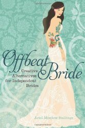 Offbeat Bride: Creative Alternatives for Independent Brides