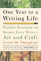 One Year to a Writing Life: Twelve Lessons to Deepen Every Writer’s Art and Craft