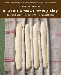 Peter Reinhart’s Artisan Breads Every Day