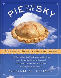 Pie in the Sky Successful Baking at High Altitudes: 100 Cakes, Pies, Cookies, Breads, and Pastries Home