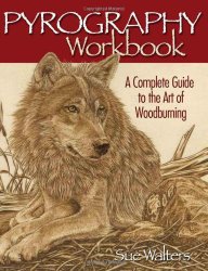 Pyrography Workbook: A Complete Guide to the Art of Woodburning