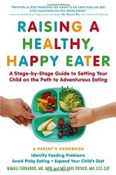 Raising a Healthy, Happy Eater: A Parent’s Handbook: A Stage-by-Stage Guide to Setting Your Child on the Path to Adventurous Eating
