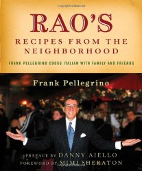 Rao’s Recipes from the Neighborhood: Frank Pellegrino Cooks Italian with Family and Friends