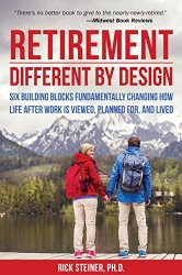 Retirement: Different by Design: Six Building Blocks Fundamentally Changing How Life After Work is Viewed, Planned For, and Lived