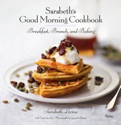 Sarabeth’s Good Morning Cookbook: Breakfast, Brunch, and Baking