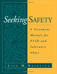 Seeking Safety: A Treatment Manual for PTSD and Substance Abuse (Guilford Substance Abuse)