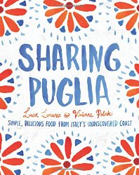 Sharing Puglia: Simple, Delicious Food from Italy’s Undiscovered Coast
