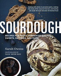 Sourdough: Recipes for Rustic Fermented Breads, Sweets, Savories, and More