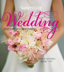 Southern Living Wedding Planner and Keepsake: What To Do Before Saying “I Do”