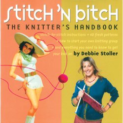 Stitch ‘n Bitch: The Knitter’s Handbook