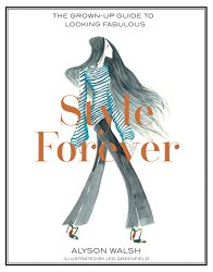 Style Forever: The Grown-Up Guide to Looking Fabulous