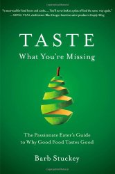 Taste What You’re Missing: The Passionate Eater’s Guide to Why Good Food Tastes Good