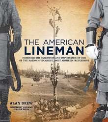 The American Lineman: Honoring the Evolution and Importance of One of the Nation’s Toughest, Most Admired Professions
