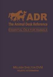 The Animal Desk Reference: Essential Oils for Animals