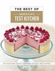The Best of America’s Test Kitchen 2016: The Year’s Best Recipes, Equipment Reviews, and Tastings