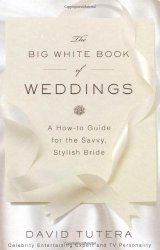 The Big White Book of Weddings: A How-to Guide for the Savvy, Stylish Bride