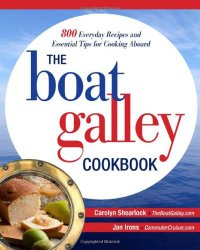 The Boat Galley Cookbook: 800 Everyday Recipes and Essential Tips for Cooking Aboard