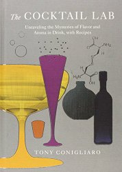 The Cocktail Lab: Unraveling the Mysteries of Flavor and Aroma in Drink, with Recipes