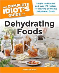 The Complete Idiot’s Guide to Dehydrating Foods (Idiot’s Guides)