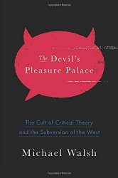 The Devil’s Pleasure Palace: The Cult of Critical Theory and the Subversion of the West