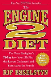 The Engine 2 Diet: The Texas Firefighter’s 28-Day Save-Your-Life Plan that Lowers Cholesterol and Burns Away the Pounds
