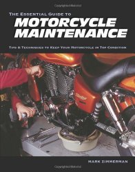 The Essential Guide to Motorcycle Maintenance: Tips & Techniques to Keep Your Motorcycle in Top Condition