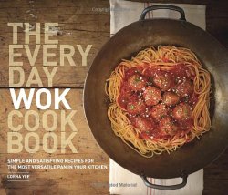 The Everyday Wok Cookbook: Simple and Satisfying Recipes for the Most Versatile Pan in Your Kitchen