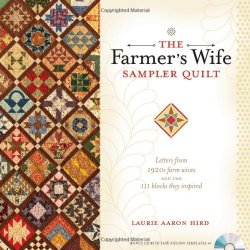 The Farmer’s Wife Sampler Quilt: Letters from 1920s Farm Wives and the 111 Blocks They Inspired