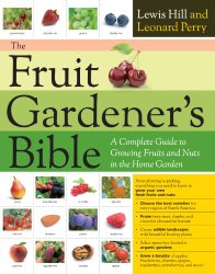 The Fruit Gardener’s Bible: A Complete Guide to Growing Fruits and Nuts in the Home Garden