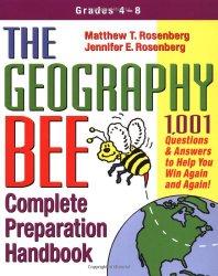 The Geography Bee Complete Preparation Handbook: 1,001 Questions & Answers to Help You Win Again and Again!