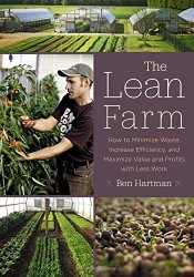 The Lean Farm: How to Minimize Waste, Increase Efficiency, and Maximize Value and Profits with Less Work