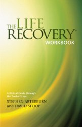The Life Recovery Workbook: A Biblical Guide Through the Twelve Steps