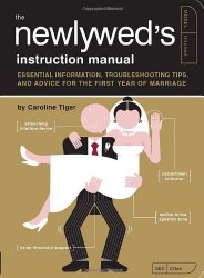 The Newlywed’s Instruction Manual: Essential Information, Troubleshooting Tips, and Advice for the First Year of Marriage (Owner’s and Instruction Manual)