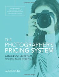 The Photographer’s Pricing System: Get paid what you’re worth for portraits and weddings